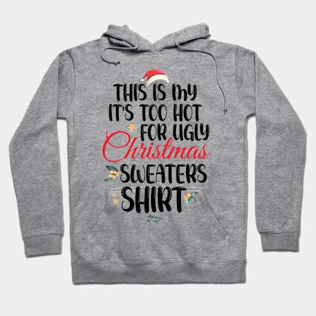 This Is My It's Too Hot For Ugly Christmas Sweaters Shirt Hoodie by printalpha-art